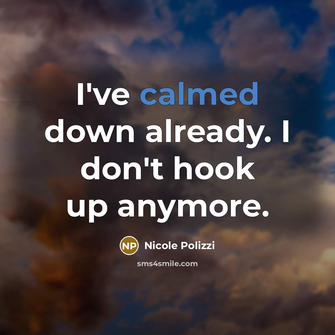 “I've calmed down already. I don't hook up anymore.” quote by Nicole Polizzi