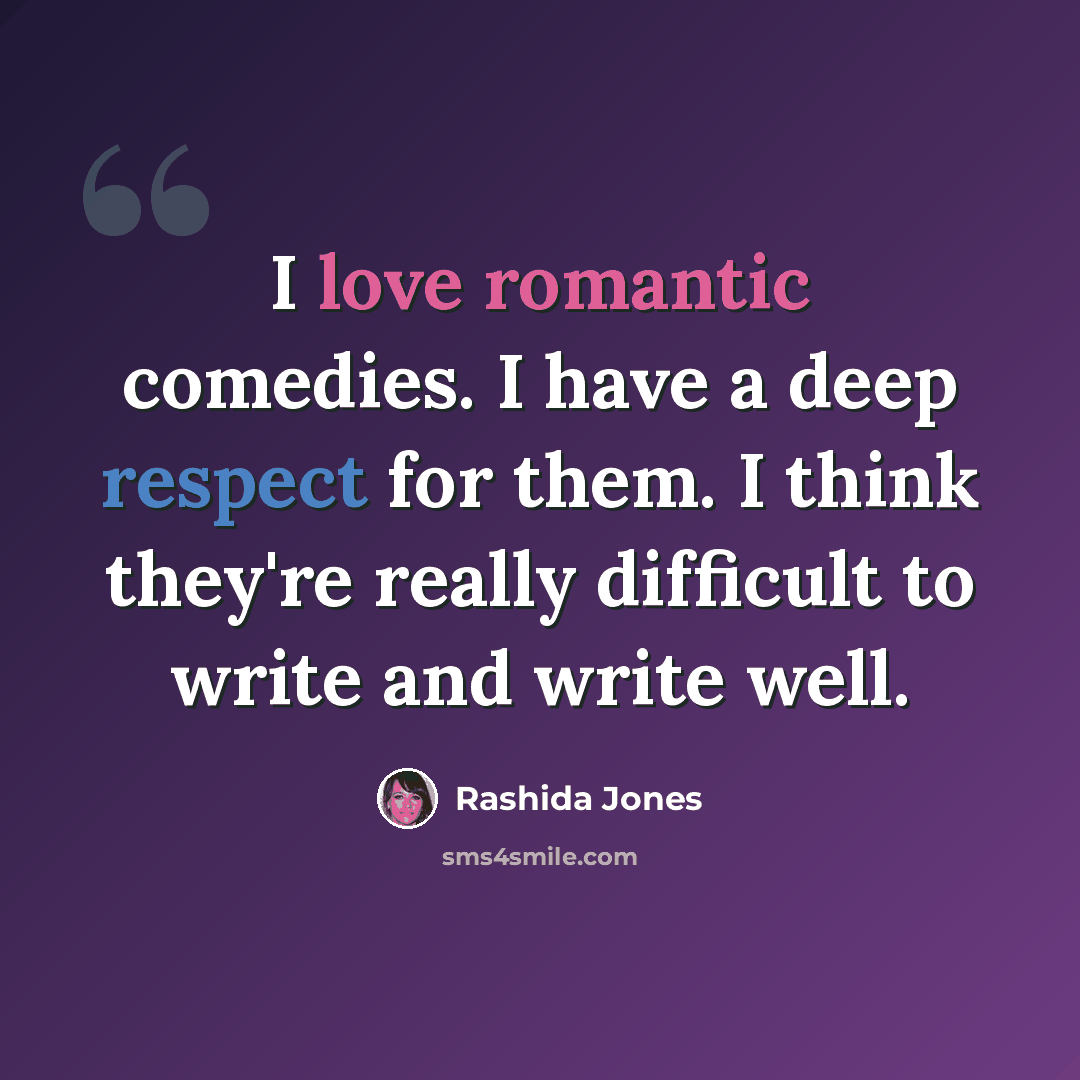 “I love romantic comedies. I have a deep respect for them. I think they're really difficult to write and write well.” quote by Rashida Jones