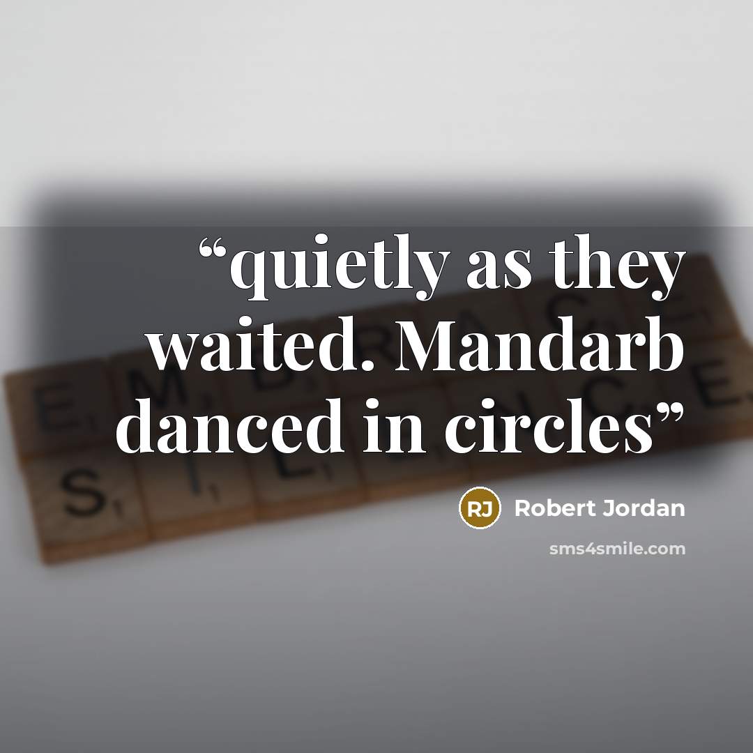“quietly as they waited. Mandarb danced in circles” quote by Robert Jordan