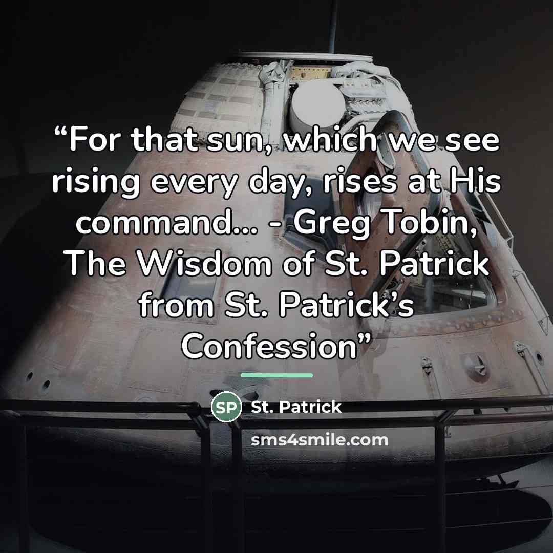 “For that sun, which we see rising every day, rises at His command… - Greg Tobin, The Wisdom of St. Patrick from St. Patrick’s Confession” quote by St. Patrick