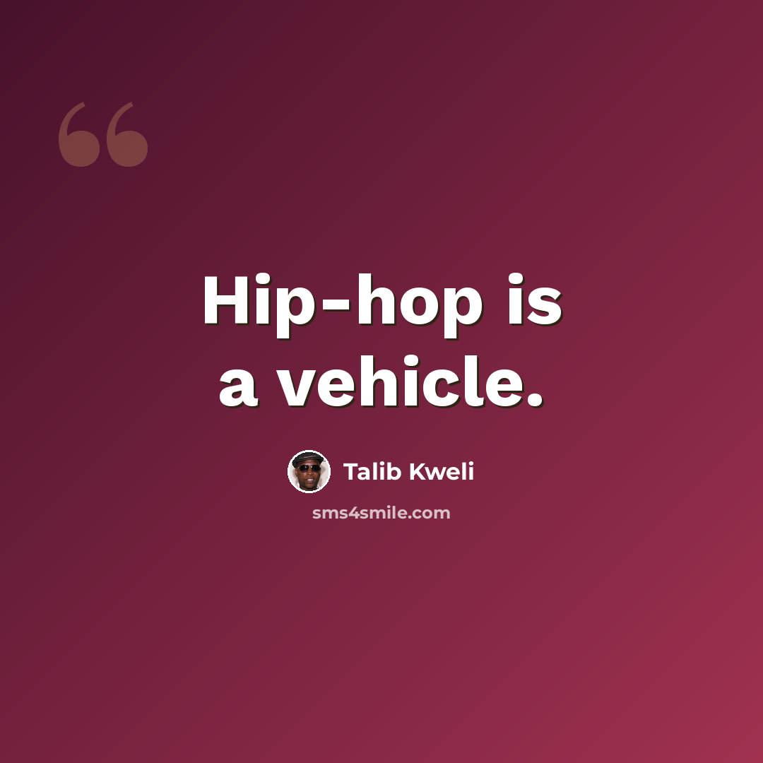 “Hip-hop is a vehicle.” quote by Talib Kweli