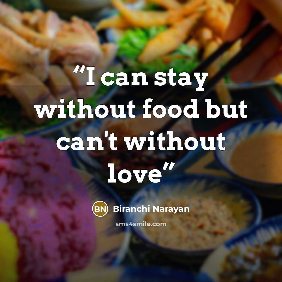 “I can stay without food but can't without love” quote by Biranchi Narayan
