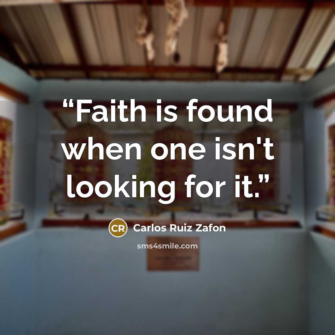 “Faith is found when one isn't looking for it.” quote by Carlos Ruiz Zafón