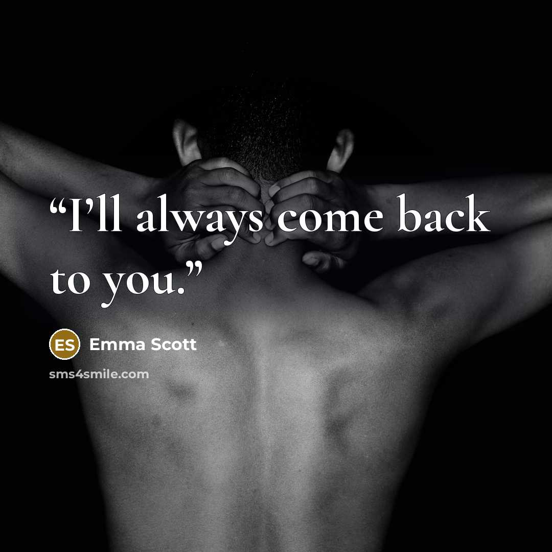 “I’ll always come back to you.” quote by Emma Scott