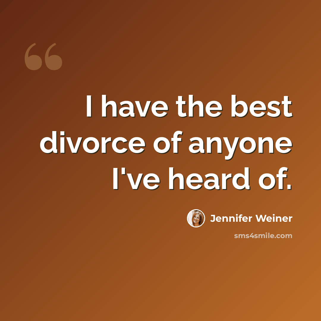 “I have the best divorce of anyone I've heard of.” quote by Jennifer Weiner
