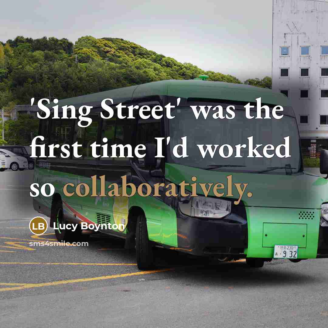 “'Sing Street' was the first time I'd worked so collaboratively.” quote by Lucy Boynton