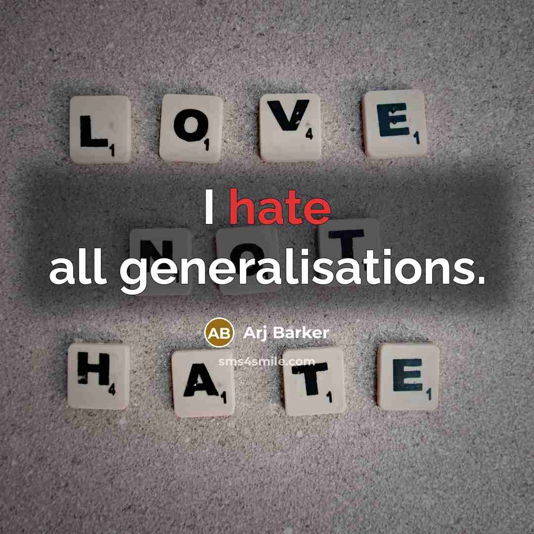 “I hate all generalisations.” quote by Arj Barker