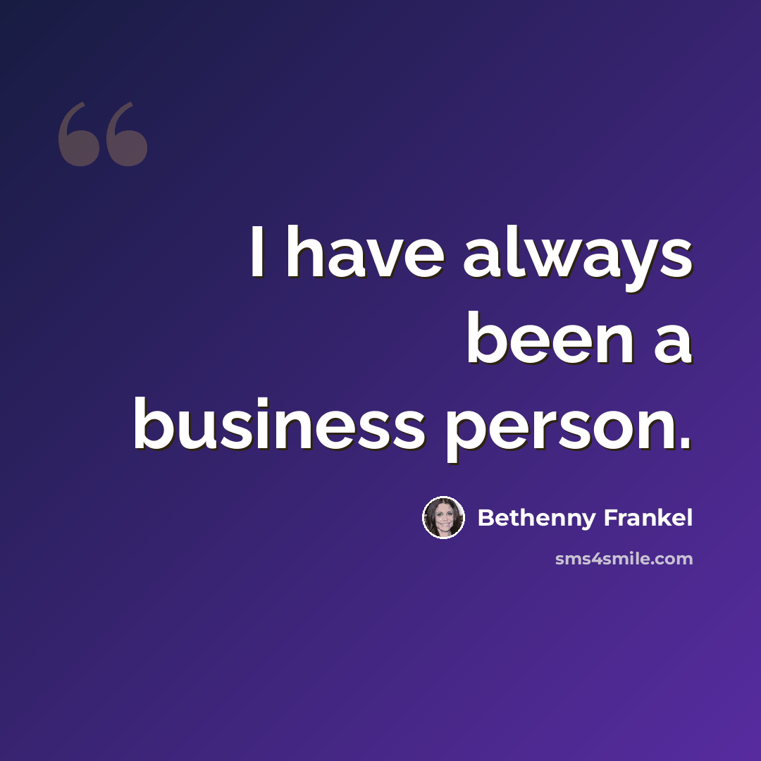 “I have always been a business person.” quote by Bethenny Frankel