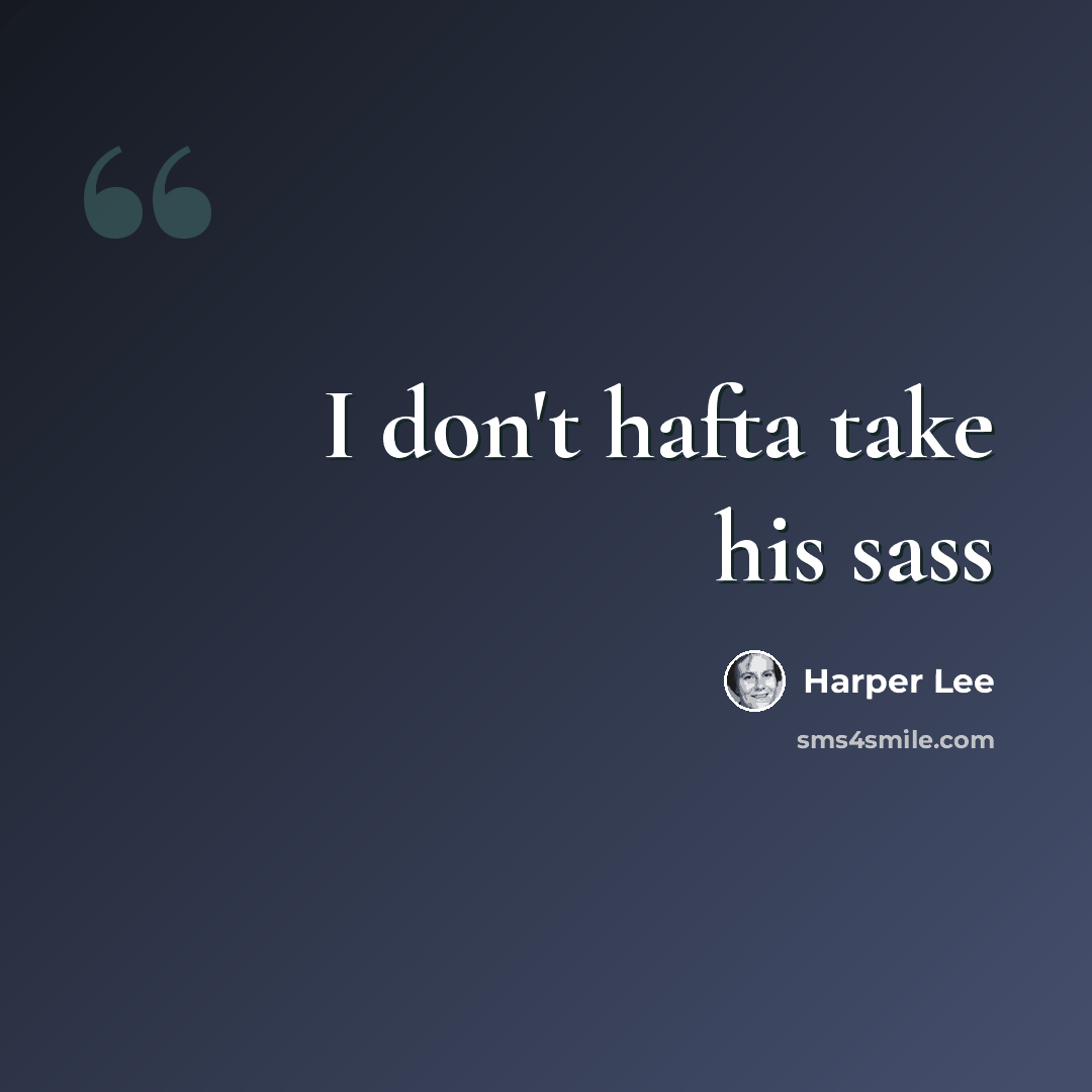 “I don't hafta take his sass” quote by Harper Lee