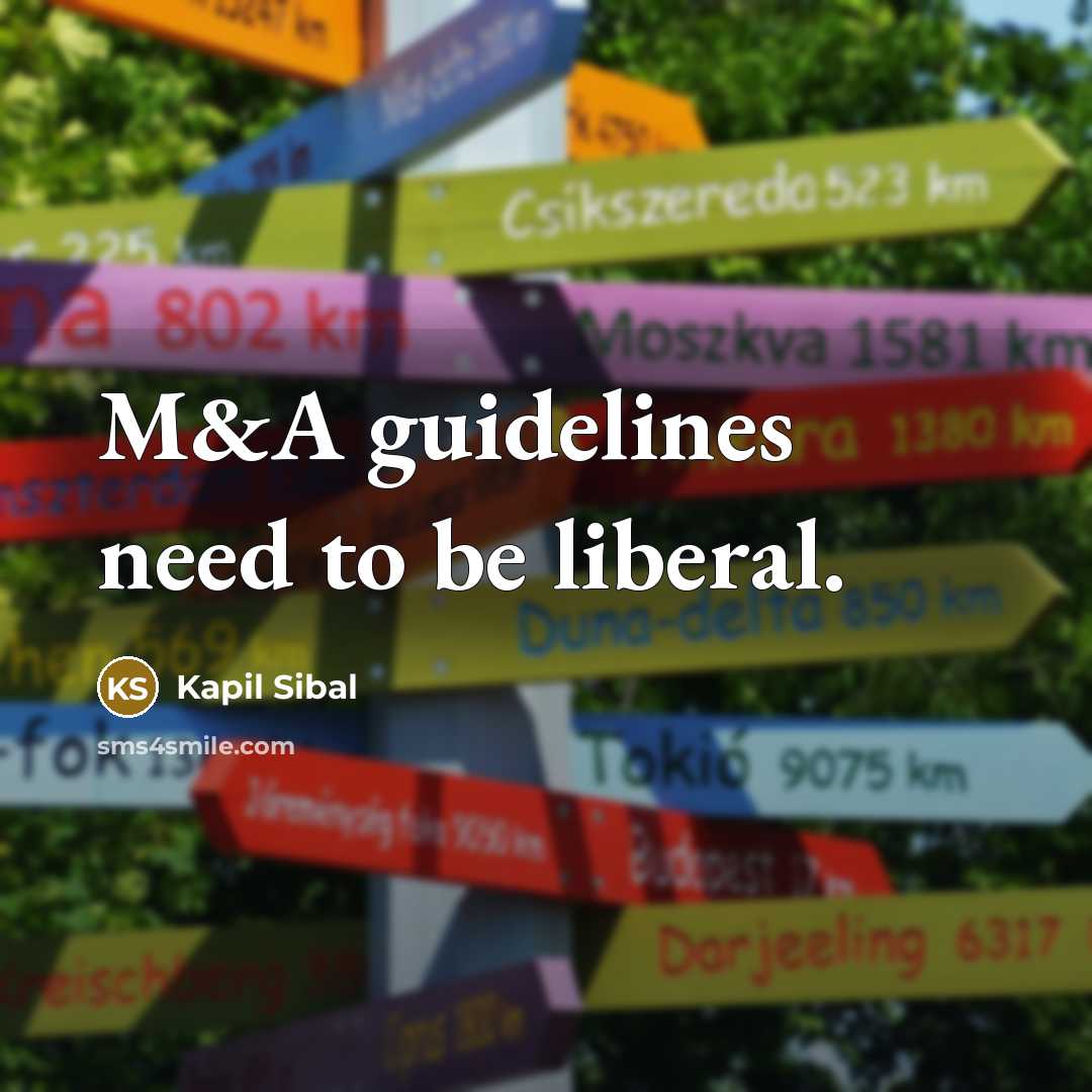 “M&A guidelines need to be liberal.” quote by Kapil Sibal