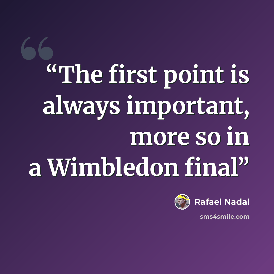 “The first point is always important, more so in a Wimbledon final” quote by Rafael Nadal