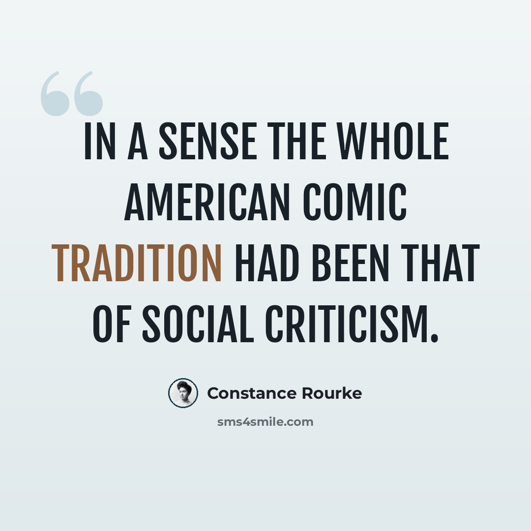 “In a sense the whole American comic tradition had been that of social criticism.” quote by Constance Rourke