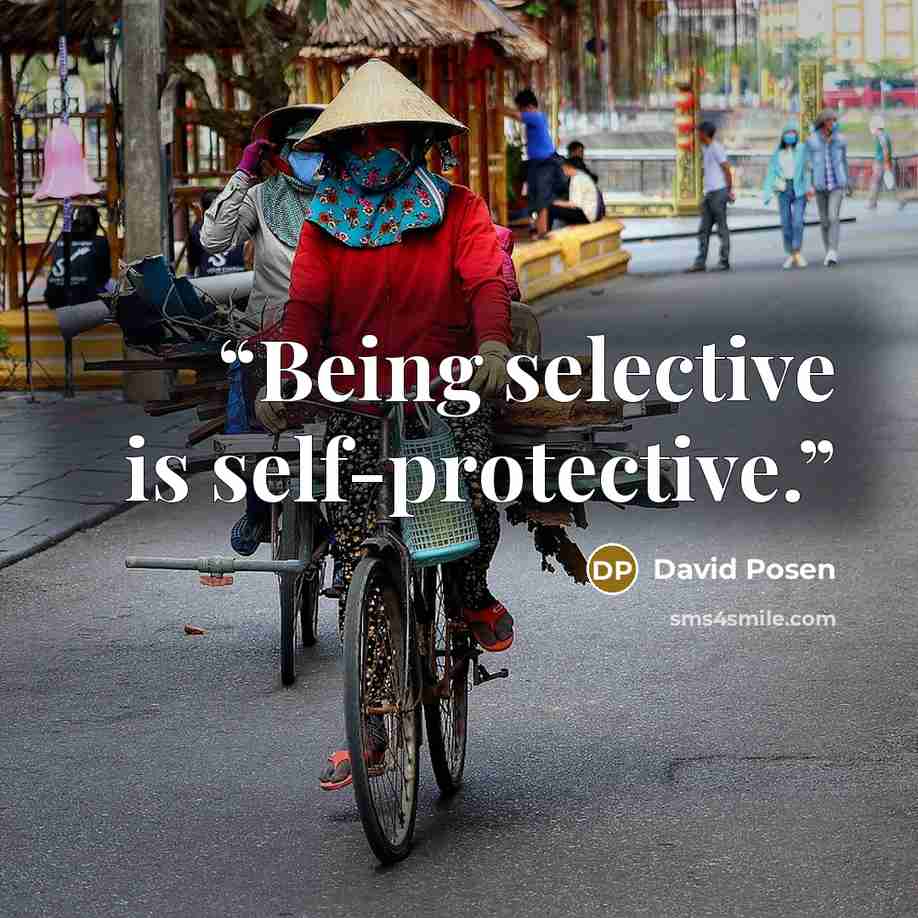 “Being selective is self-protective.” quote by David Posen