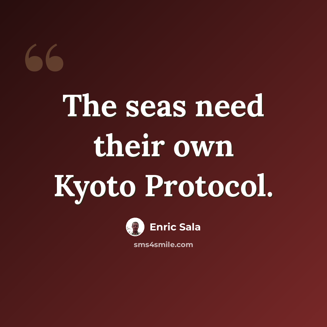 “The seas need their own Kyoto Protocol.” quote by Enric Sala