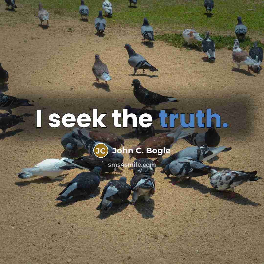 “I seek the truth.” quote by John C. Bogle