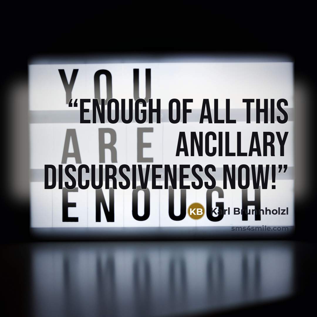 “Enough of all this ancillary discursiveness now!” quote by Karl Brunnholzl