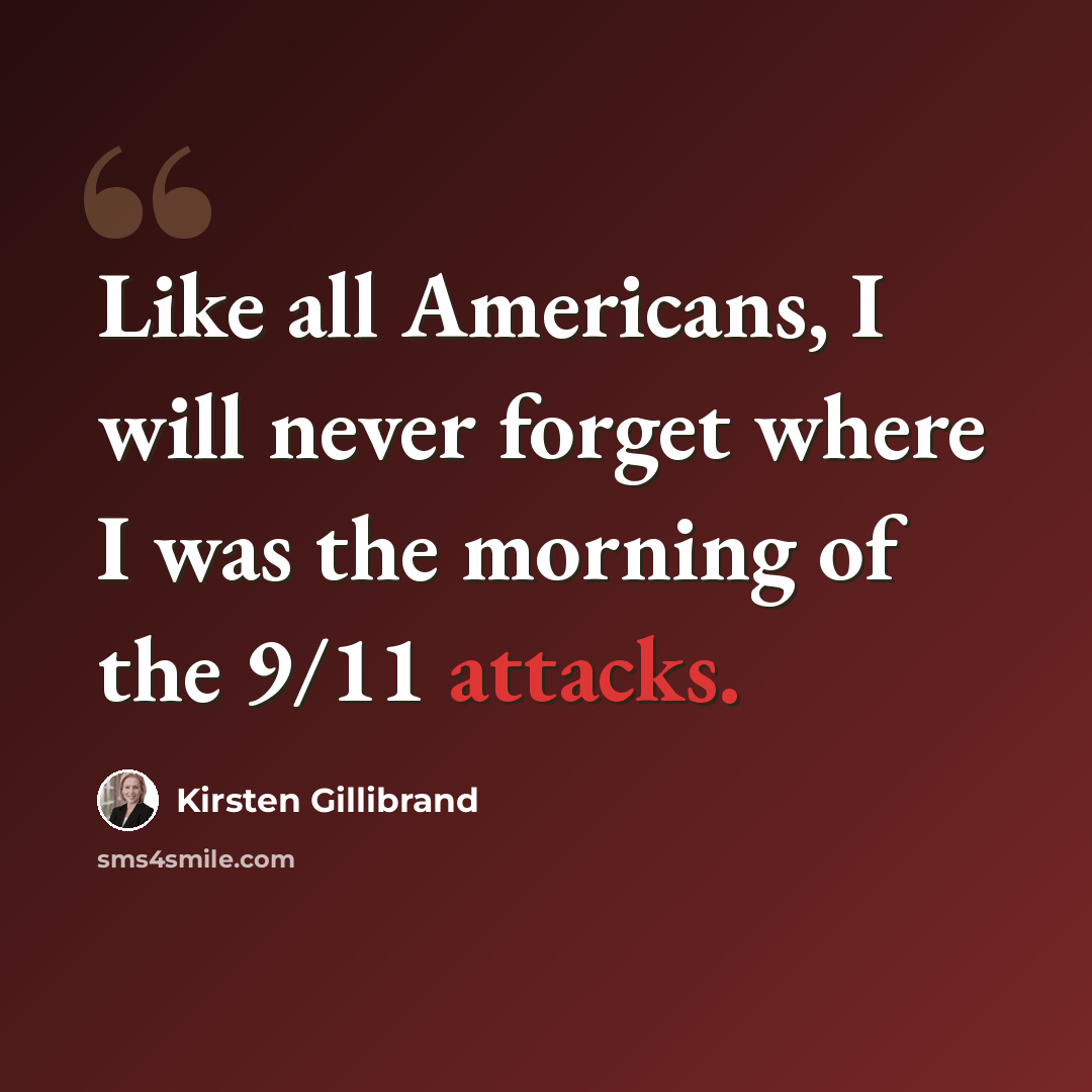 “Like all Americans, I will never forget where I was the morning of the 9/11 attacks.” quote by Kirsten Gillibrand