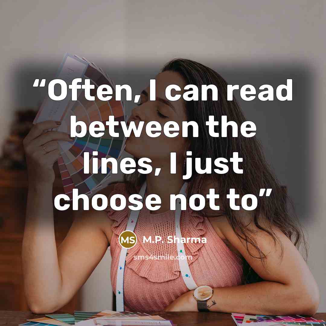 “Often, I can read between the lines, I just choose not to” quote by M.P. Sharma