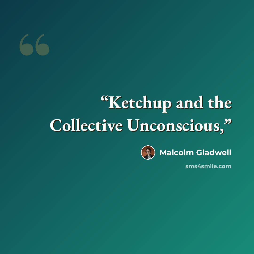 “Ketchup and the Collective Unconscious,” quote by Malcolm Gladwell