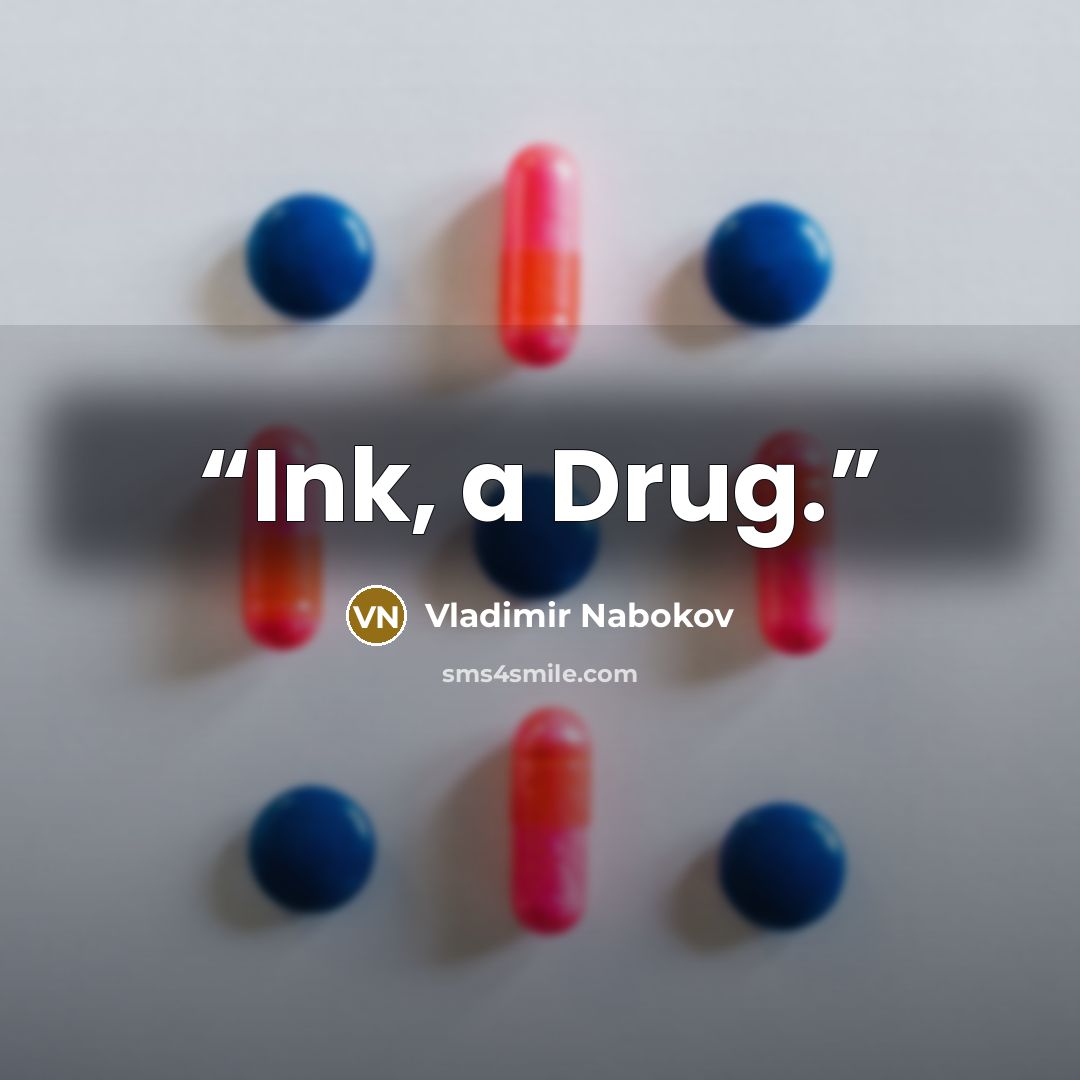 “Ink, a Drug.” quote by Vladimir Nabokov