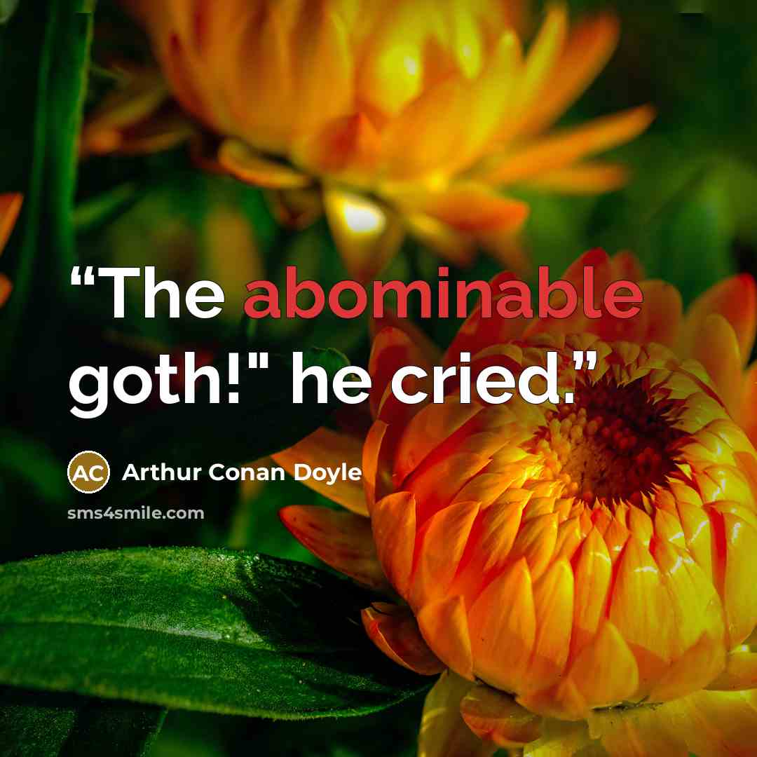 “The abominable goth!" he cried.” quote by Arthur Conan Doyle