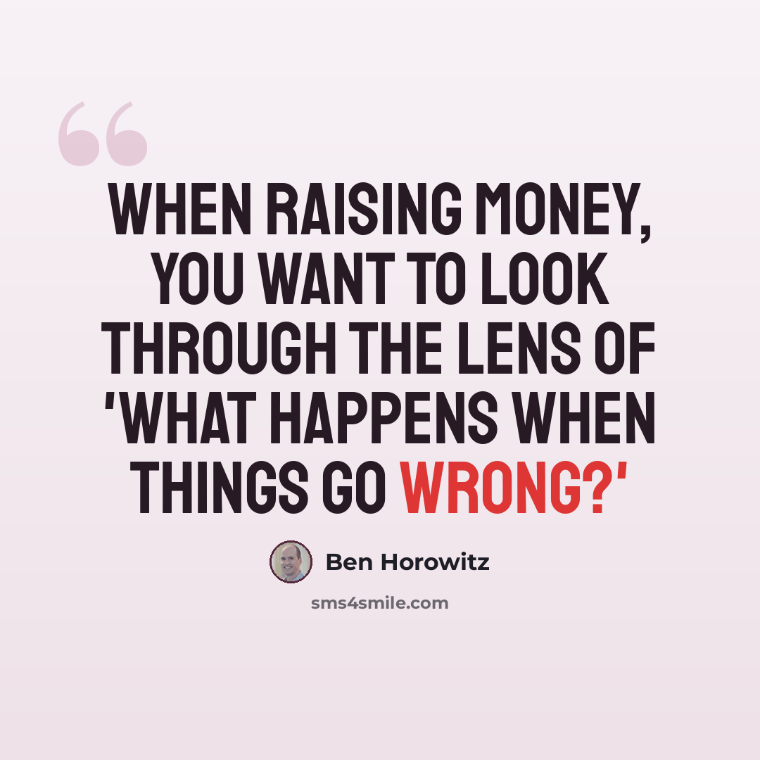 “When raising money, you want to look through the lens of 'What happens when things go wrong?'” quote by Ben Horowitz