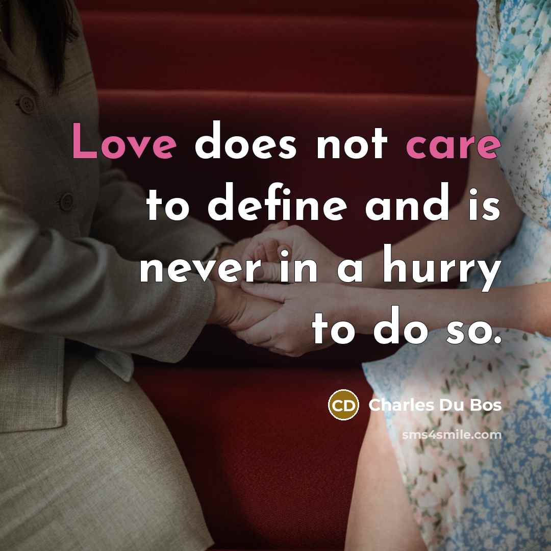 “Love does not care to define and is never in a hurry to do so.” quote by Charles Du Bos