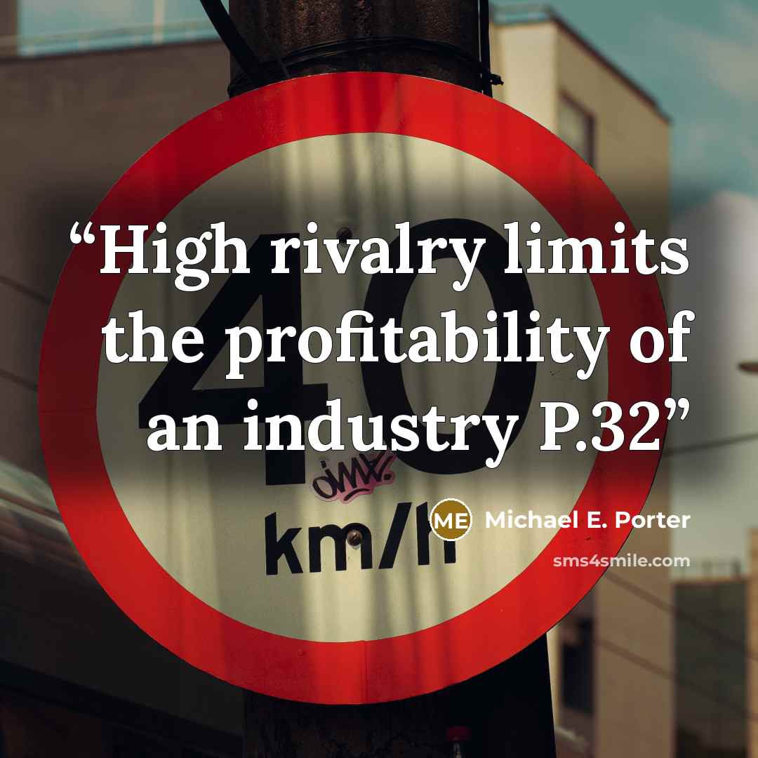 “High rivalry limits the profitability of an industry P.32” quote by Michael E. Porter