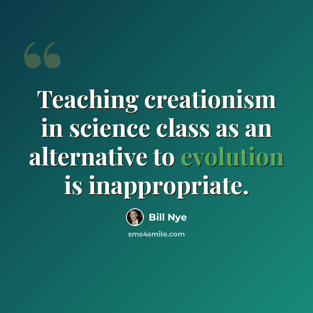 “Teaching creationism in science class as an alternative to evolution is inappropriate.” quote by Bill Nye