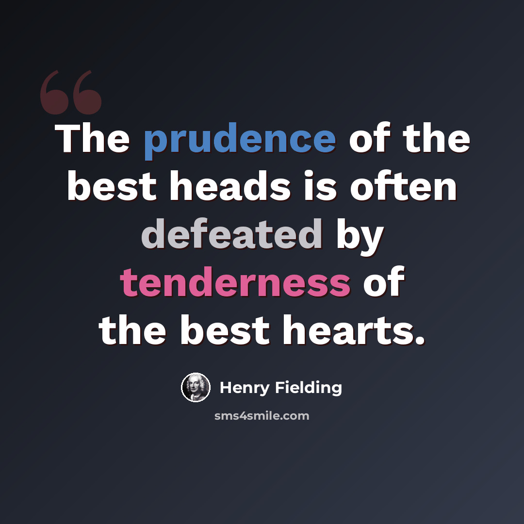 “The prudence of the best heads is often defeated by tenderness of the best hearts.” quote by Henry Fielding