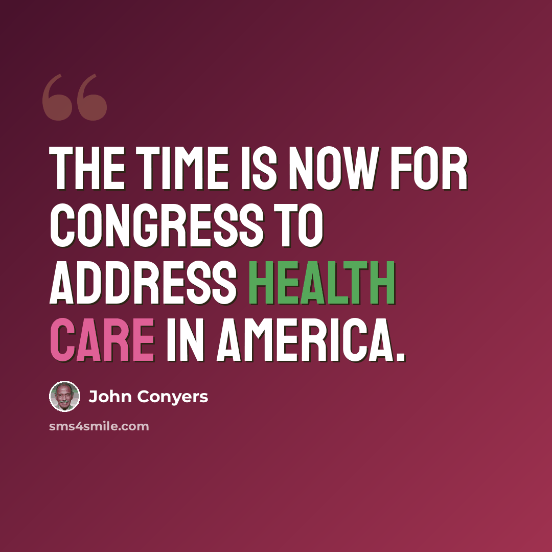 “The time is now for Congress to address health care in America.” quote by John Conyers