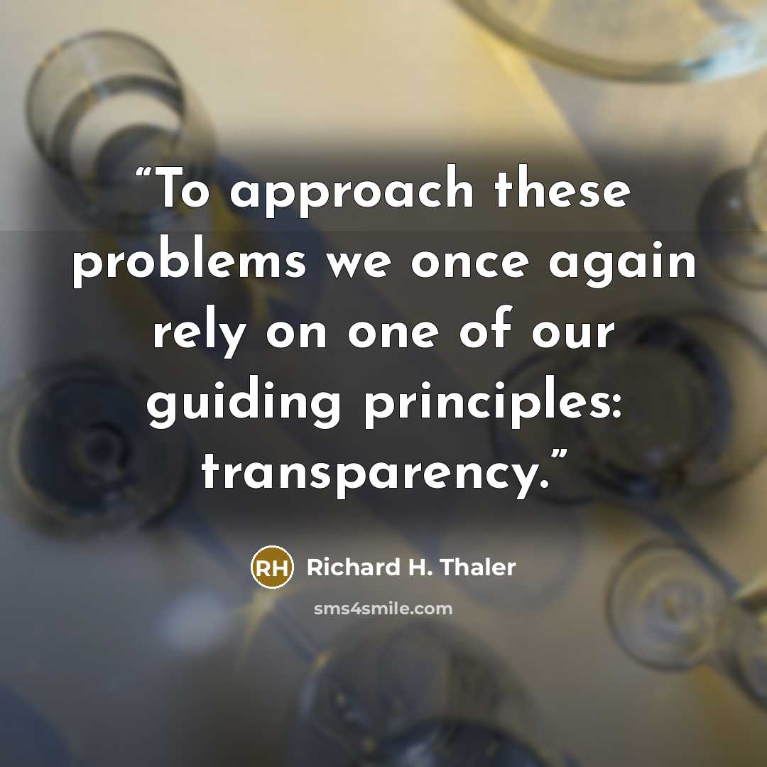 “To approach these problems we once again rely on one of our guiding principles: transparency.” quote by Richard H. Thaler