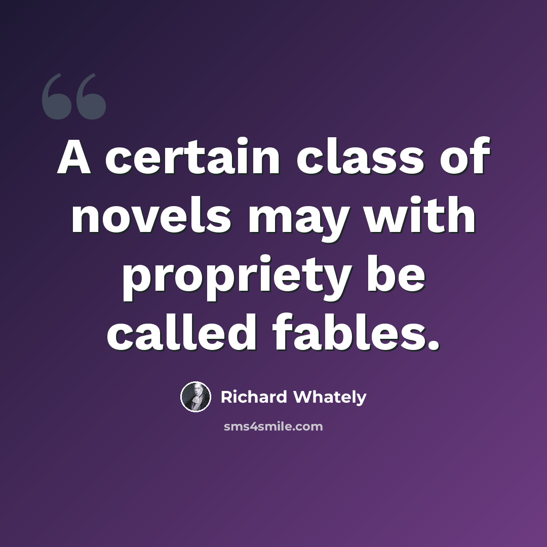 “A certain class of novels may with propriety be called fables.” quote by Richard Whately