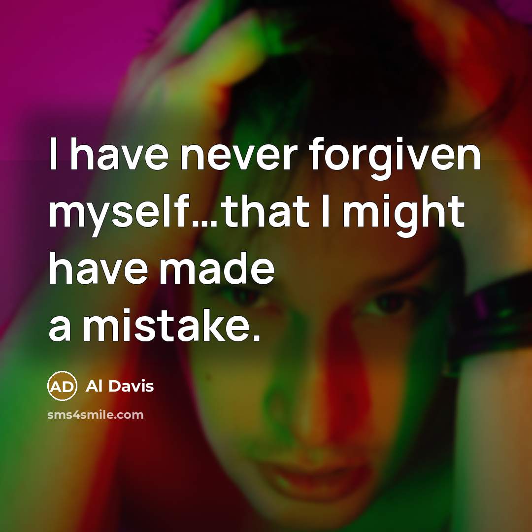 “I have never forgiven myself…that I might have made a mistake.” quote by Al Davis