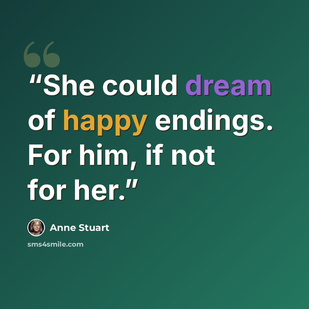 “She could dream of happy endings. For him, if not for her.” quote by Anne Stuart