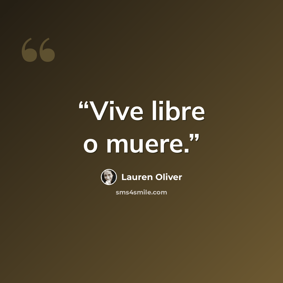 “Vive libre o muere.” quote by Lauren Oliver