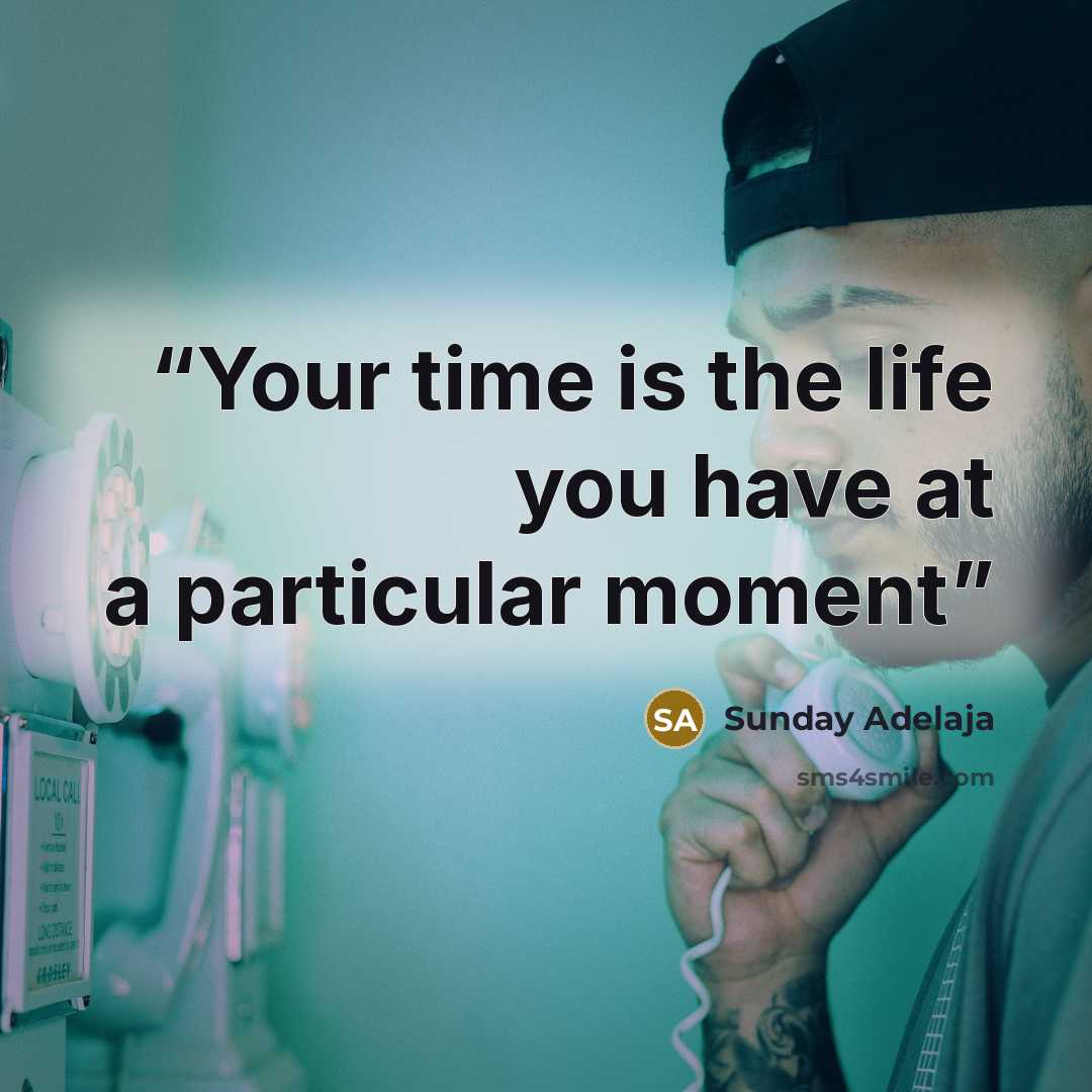 “Your time is the life you have at a particular moment” quote by Sunday Adelaja