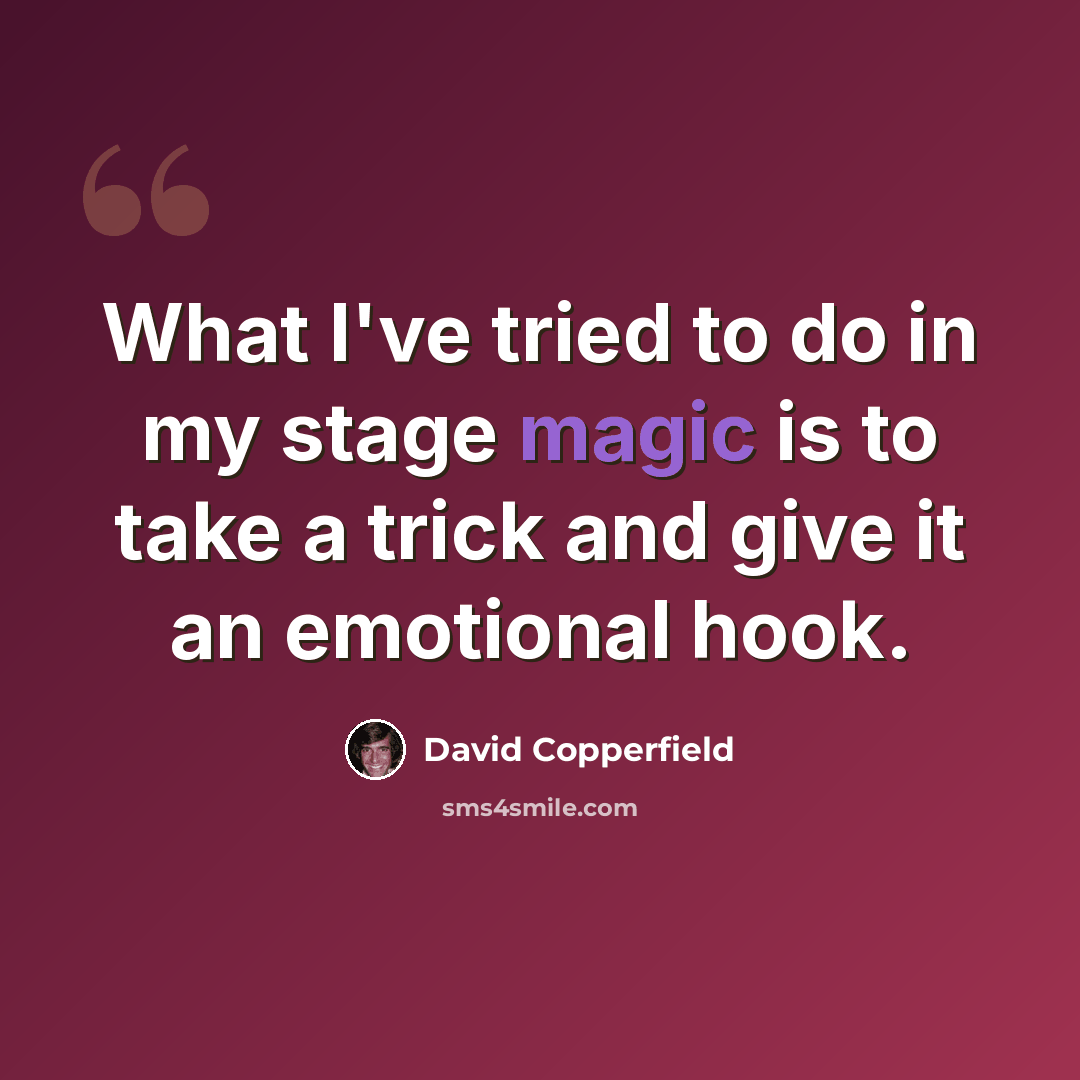 “What I've tried to do in my stage magic is to take a trick and give it an emotional hook.” quote by David Copperfield