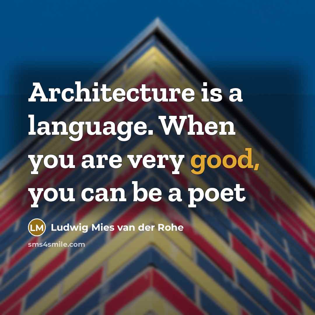 “Architecture is a language. When you are very good, you can be a poet” quote by Ludwig Mies van der Rohe