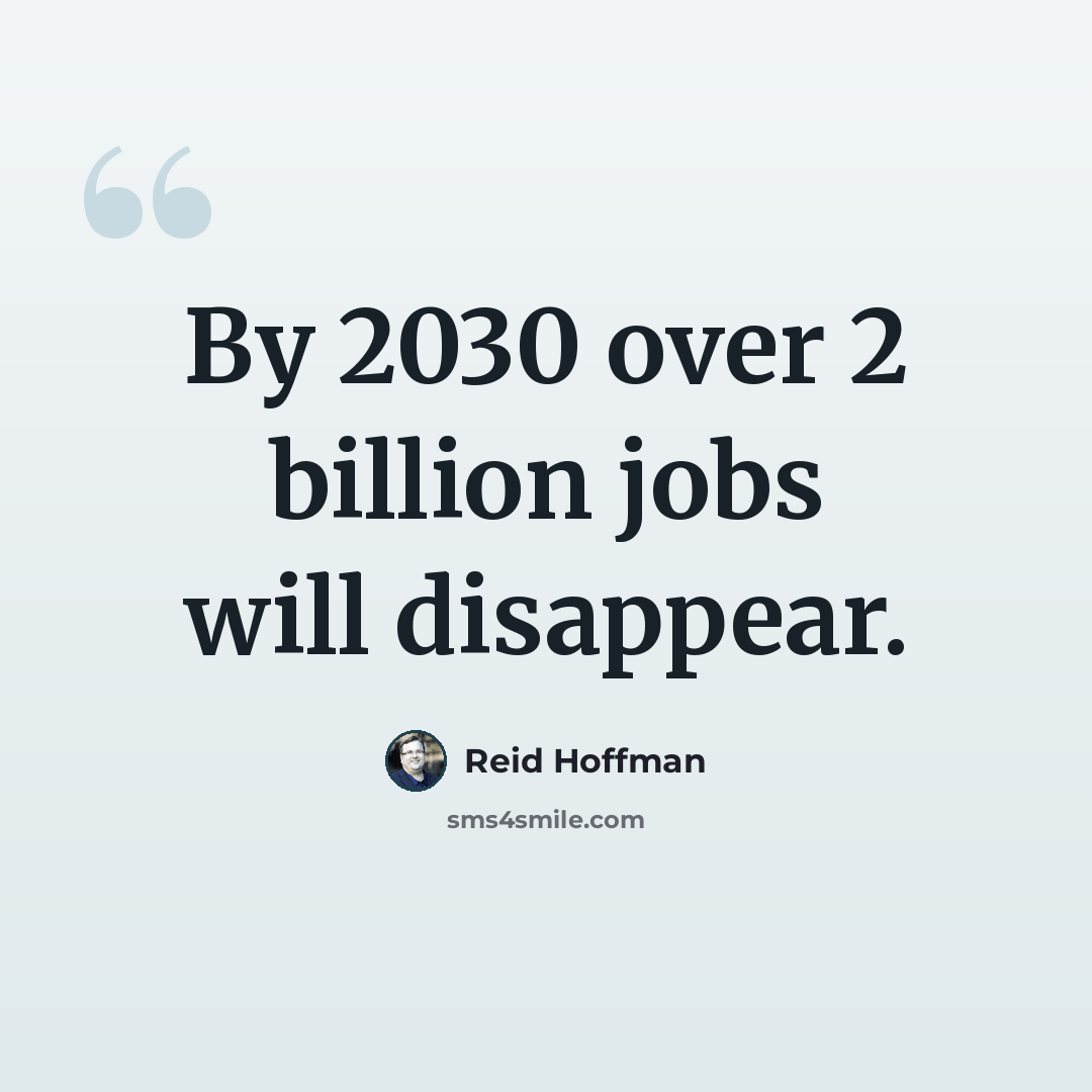 “By 2030 over 2 billion jobs will disappear.” quote by Reid Hoffman