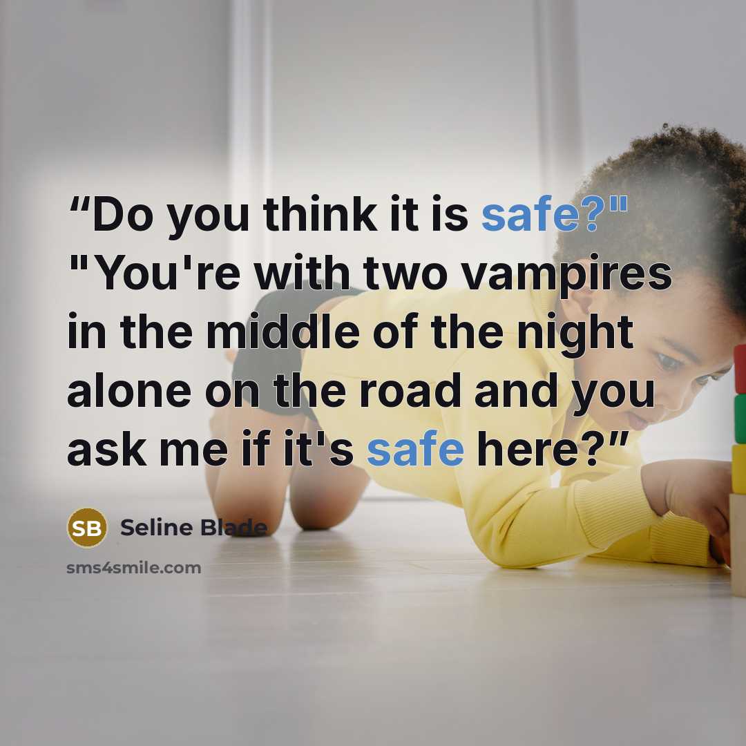 “Do you think it is safe?" "You're with two vampires in the middle of the night alone on the road and you ask me if it's safe here?” quote by Seline Blade