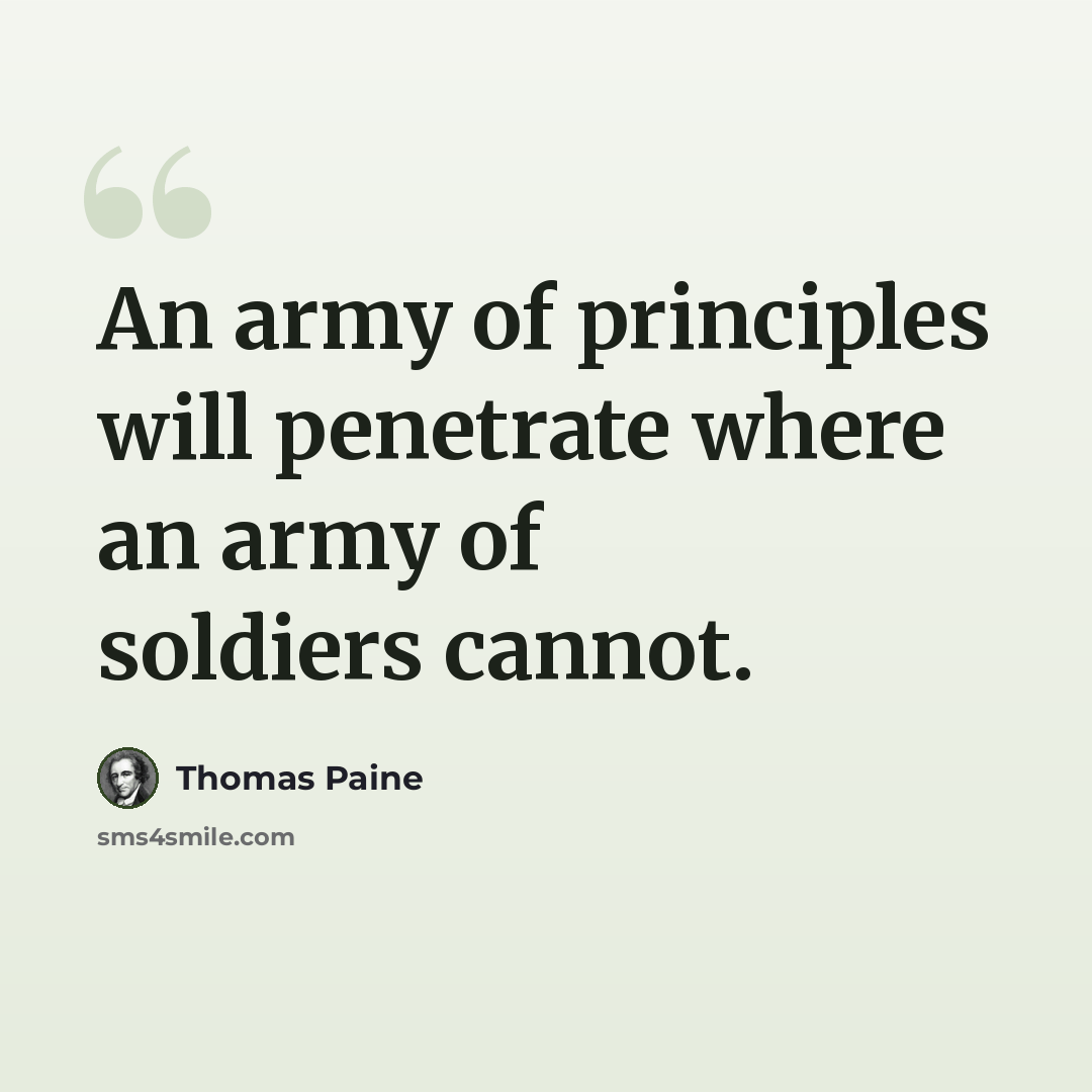 “An army of principles will penetrate where an army of soldiers cannot.” quote by Thomas Paine