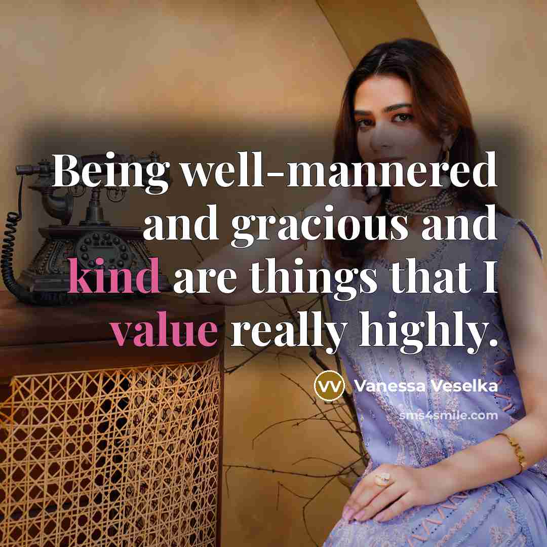 “Being well-mannered and gracious and kind are things that I value really highly.” quote by Vanessa Veselka