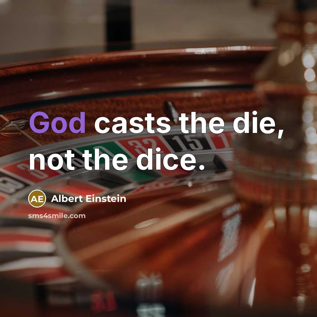 “God casts the die, not the dice.” quote by Albert Einstein