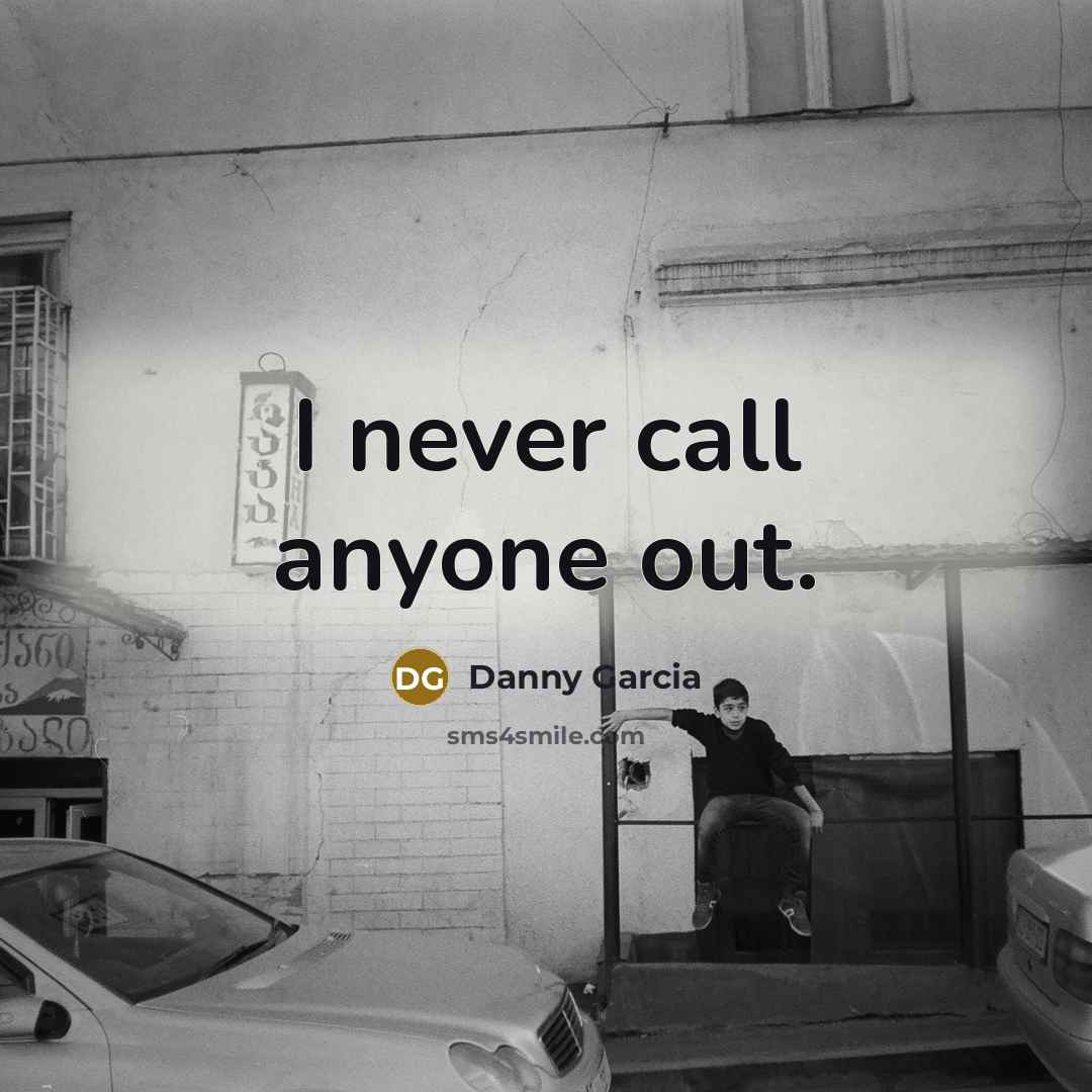 “I never call anyone out.” quote by Danny Garcia