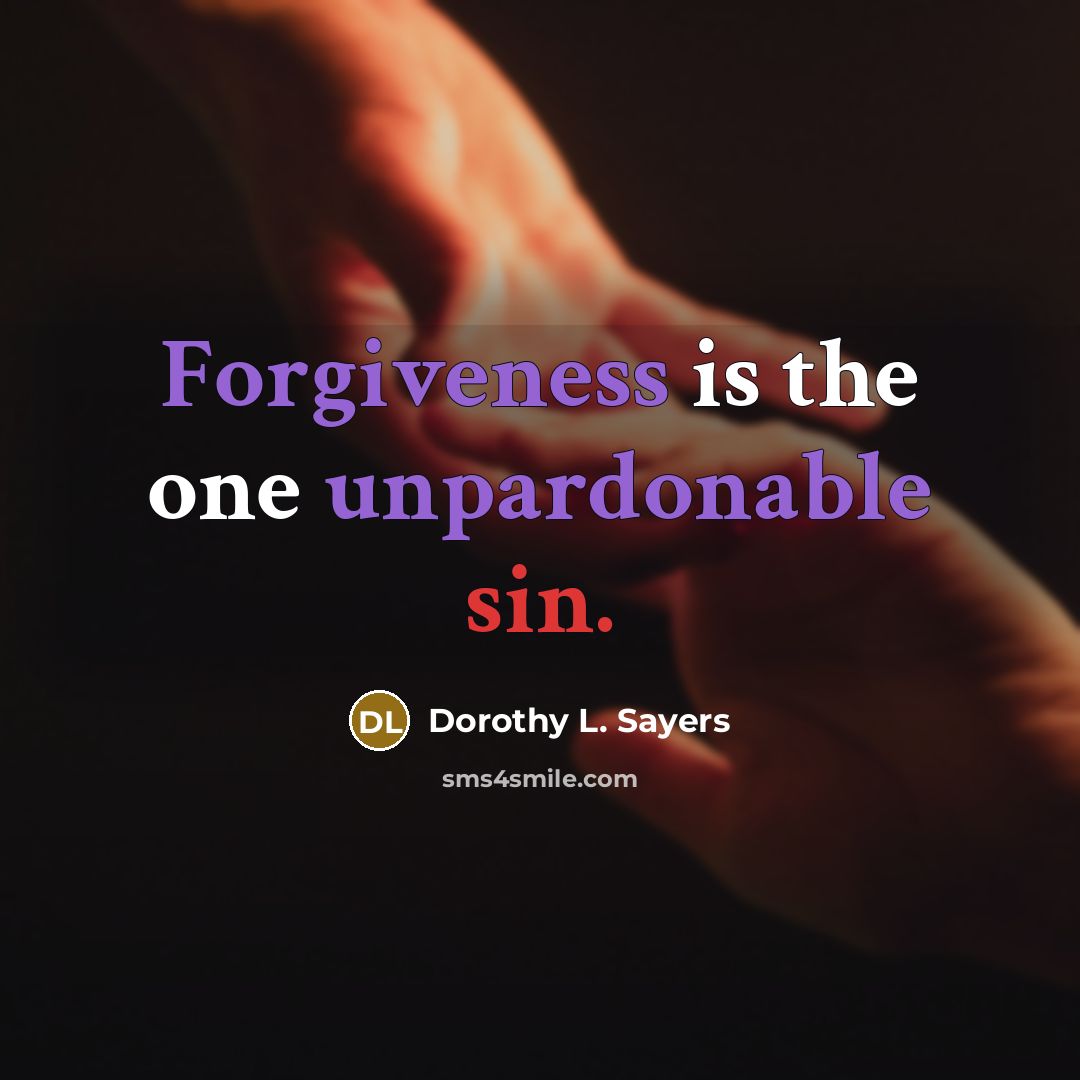 “Forgiveness is the one unpardonable sin.” quote by Dorothy L. Sayers