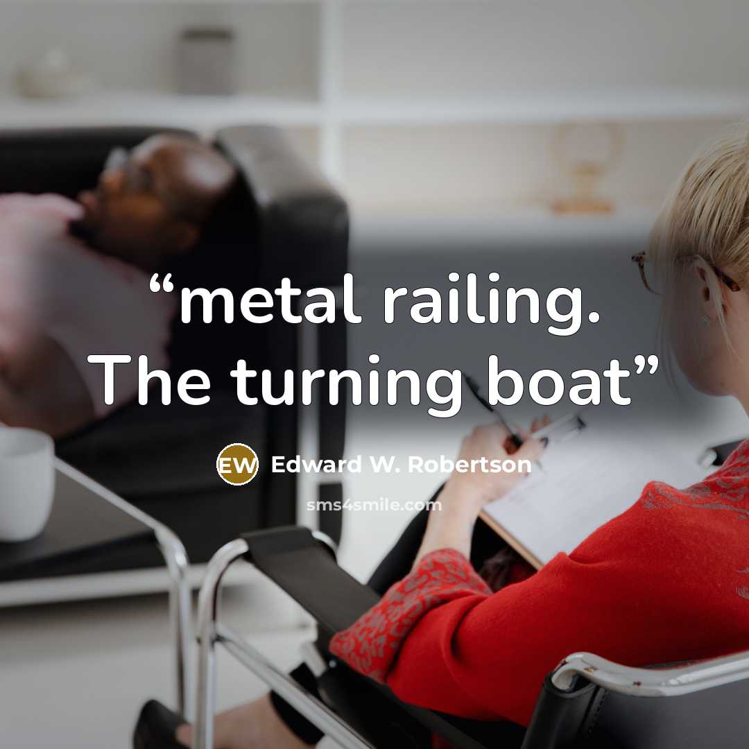 “metal railing. The turning boat” quote by Edward W. Robertson