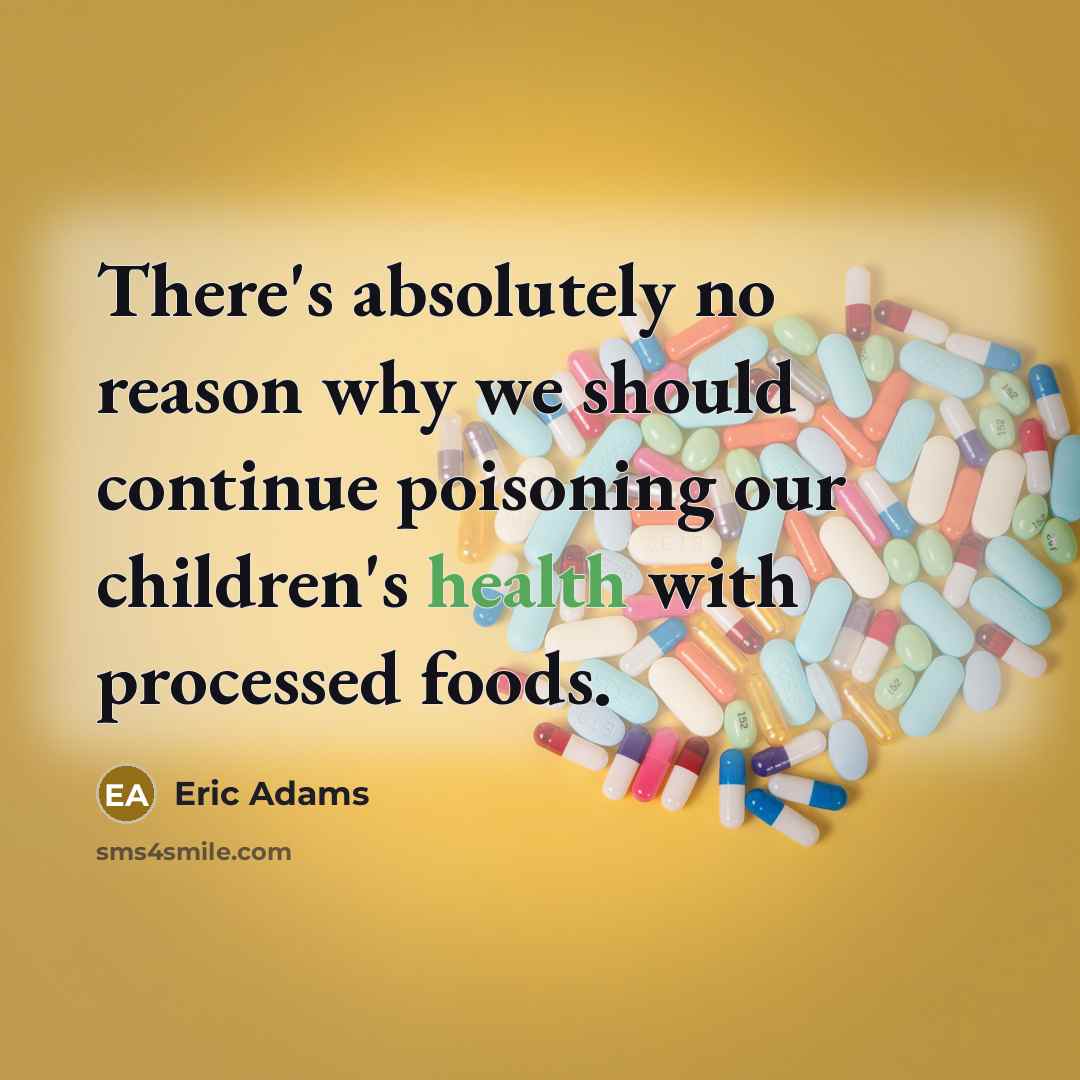 “There's absolutely no reason why we should continue poisoning our children's health with processed foods.” quote by Eric Adams