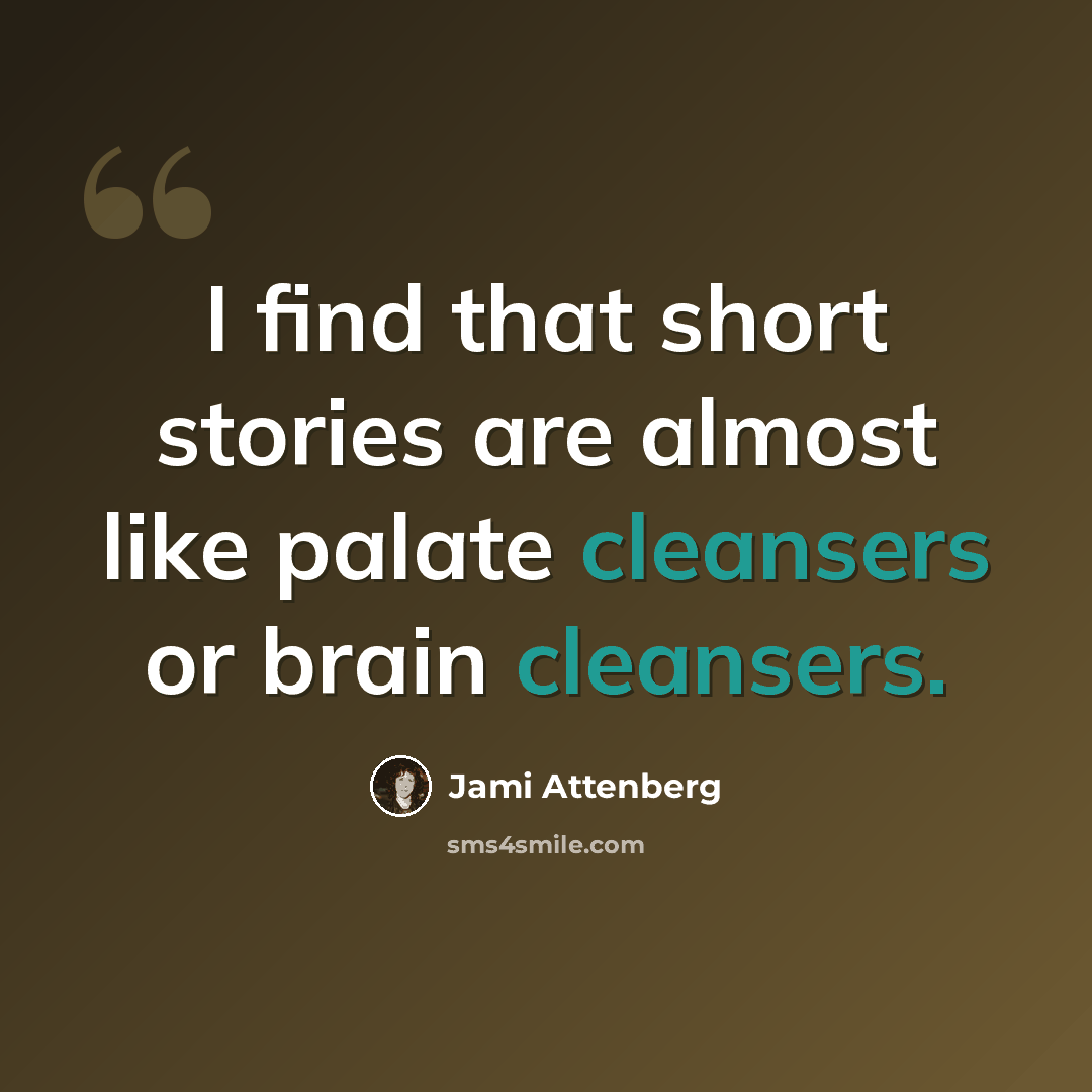 “I find that short stories are almost like palate cleansers or brain cleansers.” quote by Jami Attenberg