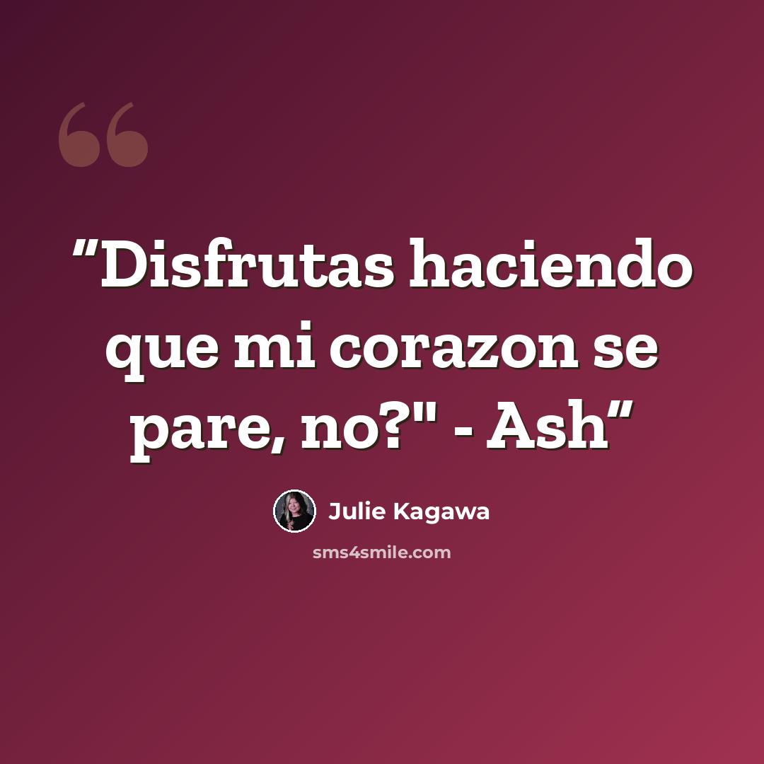 “Disfrutas haciendo que mi corazon se pare, no?" - Ash” quote by Julie Kagawa